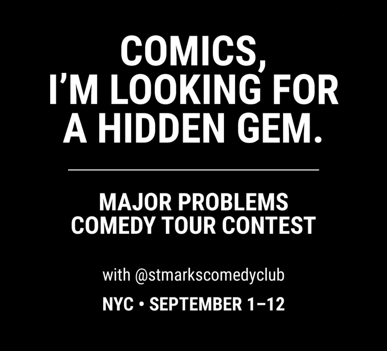 Comics, I'm looking for a hidden gem — Major Problems Comedy Tour Contest with St. Marks Comedy Club, NYC September 1–12