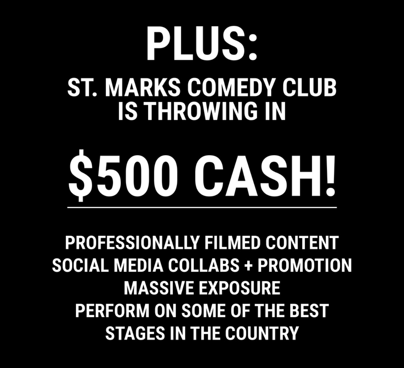 Plus St. Marks Comedy Club is throwing in $500 cash, professionally filmed content, social media collabs and promotion